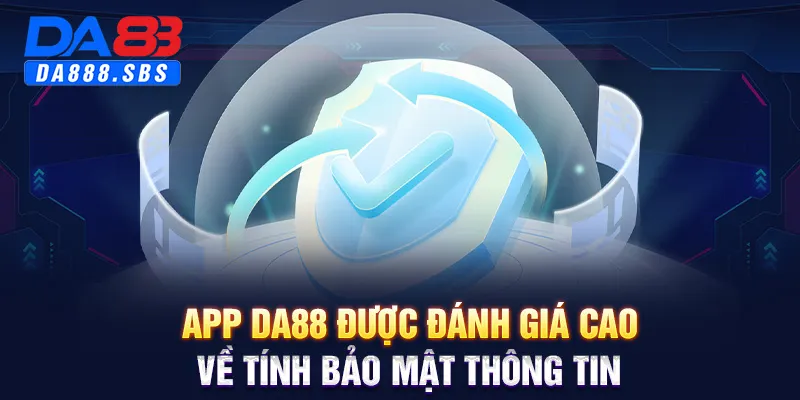 App DA88 được đánh giá cao về tính bảo mật thông tin