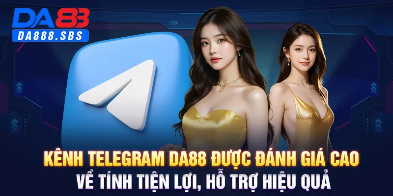 Kênh telegram DA88 được đánh giá cao về tính tiện lợi, hỗ trợ hiệu quả